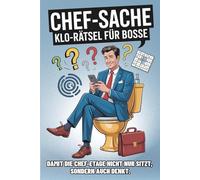 Chef-Sache: Klo-Rätsel für Bosse - Damit die Chef-Etage nicht nur sitzt, sondern auch denkt.: Witziges Geschenk: Rätsel, Witze & Knobelaufgaben für Chefs und Männer - perfekt fürs Büro-Klo
