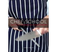 Chef School: Step-By-Step Techniques for Culinary Expertise