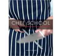 Chef School: Step-by-step techniques for culinary expertise