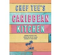 Chef Tee's Caribbean Kitchen: Vibrant Recipes That Bring the Joy of Island Cooking to Your Home