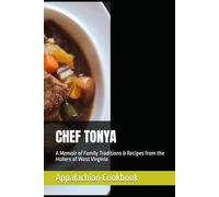 Chef Tonya: A Memoir of Family Traditions & Recipes from the Hollers of West Virginia