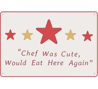 Chef Was Cute Tin Sign Would Eat Here Again Funny Chic Wall Decor Metal Signs Poster 5 Stars Kitchen Review For Kitchen Restaurant Home Store Bar Club 8"x6"