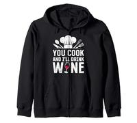 Chef YOU COOK AND I'LL DRINK THE WINE Funny Cooks Zip Hoodie