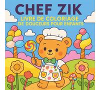 Chef Zik - Livre de coloriage de douceurs pour enfants: L’aventure adorable d’un petit ourson pâtissier et de ses délicieux desserts à colorier