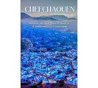 Chefchaouen: Discover the Blue Pearl of Morocco: A Comprehensive Travel Guide
