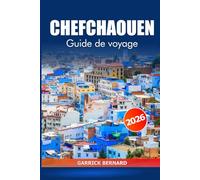 Chefchaouen Guide de voyage 2026: Découvrez la ville bleue du Maroc, les joyaux cachés, la culture, les vues panoramiques, la cuisine, les attractions incontournables et l'aventure