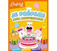 Chefclub kids - Je prépare mon anniversaire: Je prépare