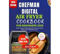 CHEFMAN DIGITAL AIR FRYER COOKBOOK FOR BEGINNERS 2025: Quick, Crispy & Healthy Meals for First-Time Users to Master Your CHEFMAN Air Fryer