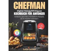 CHEFMAN Digital Heissluftfritteuse Kochbuch Für Anfänger: Einfache, gesunde und köstliche Rezepte, die Ihr Kochen verändern