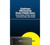 Chefman Microwave Oven Made Easy: Quick Setup, Power Levels, and Everyday Use Guide
