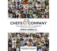 Chefs & Company: 75 Top Chefs Share More Than 180 Recipes to Wow Last-Minute Guests