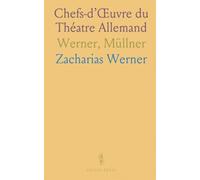 Chefs-d’Œuvre du Théatre Allemand: Werner, Müllner