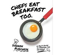 Chefs Eat Breakfast Too: A Pro's Guide to Starting The Day Right