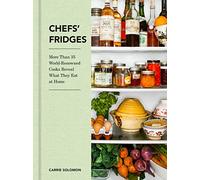 Chefs' Fridges: More Than 35 World-Renowned Cooks Reveal What They Eat at Home