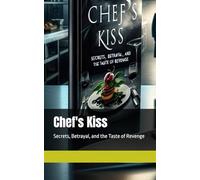 Chef's Kiss: Secrets, Betrayal, and the Taste of Revenge