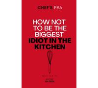 Chef's PSA: How not to be the biggest idiot in the kitchen