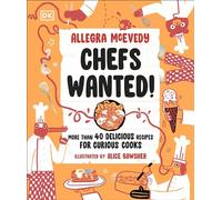 Chefs Wanted : More Than 40 Delicious Recipes for Curious Cooks