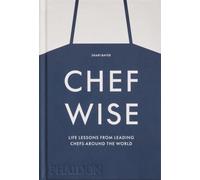 Chefwise : Life Lessons from Leading Chefs Around the World
