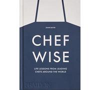 Chefwise: Life Lessons from Leading Chefs Around the World