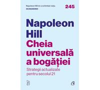 Cheia universala a bogatiei. Strategii actualizate pentru secolul 21 - Napoleon Hill, Carti Cheie, Editie in limba romana