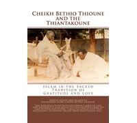 Cheikh Bethio Thioune and the Thiantakoune: Islam in the Sacred Tradition of Gratitude and Love