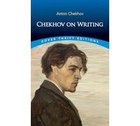 Chekhov on Writing : The Mentor, the Self-Critic, Literary Questions and Fictional Writers