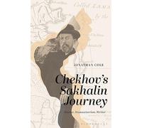 Chekhov’s Sakhalin Journey: Doctor, Humanitarian, Author: Doctor, Humanitarian, Writer