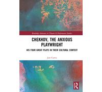 Chekhov, The Anxious Playwright : His Four Great Plays in Their Cultural Context