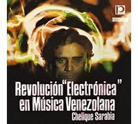 Chelique Sarabia - Revolucion Electronica En Musica Venezolana