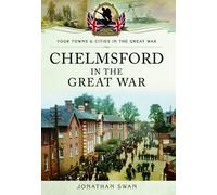 Chelmsford in the Great War (Your Towns and Cities in the Great War)