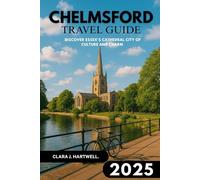 CHELMSFORD TRAVEL GUIDE 2025 (The Explorer's Library: Adventures Across Continents)
