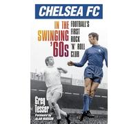 Chelsea Fc in the Swinging '60s: Football's First Rock 'N' Roll Club