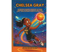 Chelsea Gray: An Inspiring Children’s Biography of a WNBA Champion, Olympic Gold Medalist, and Point Gawd - From California Courts to Olympic Gold. (Legends for Little Dreamers)