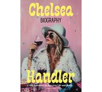 Chelsea Handler Biography: The Satirical Life Between Life and Death