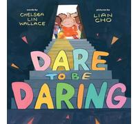 Chelsea Lin Wallace Dare to Be Daring : A Picture Book Hardback Chelsea Lin Wallace Multicolor