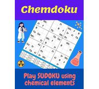 Chemdoku Play Sudoku Using Chemical Elements: Large print gift for Chemistry Teachers and Lecturers Present for Students and Pupils to learn the Chemical Elements from the periodic table in a fun way