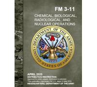 Chemical, Biological, Radiological, and Nuclear Operations: FM 3-11 April 2025