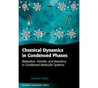 Chemical Dynamics in Condensed Phases: Relaxation, Transfer and Reactions in Condensed Molecular Systems (Oxford Graduate Texts)