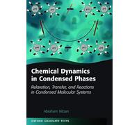 Chemical Dynamics in Condensed Phases: Relaxation, Transfer and Reactions in Condensed Molecular Systems (Oxford Graduate Texts)