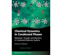 Chemical Dynamics in Condensed Phases: Relaxation, Transfer, and Reactions in Condensed Molecular Systems (Oxford Graduate Texts)
