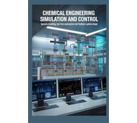 CHEMICAL ENGINEERING SIMULATION AND CONTROL: Dynamic modeling real-time optimization and feedback system design