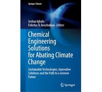 Chemical Engineering Solutions for Abating Climate Change: Sustainable Technologies, Innovative Solutions and the Path to a Greener Future (Springer Climate)