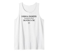 Chemical Engineers Changing the World One Atom at a Time Tank Top