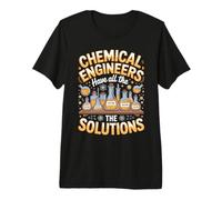 Chemical Engineers Have All The Solutions Premium T-Shirt