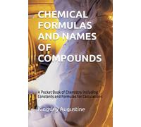 CHEMICAL FORMULAS AND NAMES OF COMPOUNDS: A Pocket Book of Chemistry including Constants and Formulas for Calculations