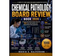 CHEMICAL PATHOLOGY BOARD REVIEW BOOK 2026: A Practical Board Review Question Bank with 1000 Exam-Style Questions and Detailed Step-by-Step Explanations