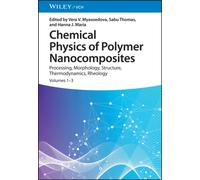 Chemical Physics of Polymer Nanocomposites : Processing, Morphology, Structure, Thermodynamics, Rheology