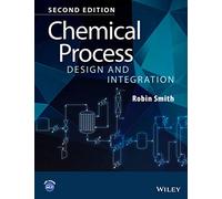 Chemical Process Design and Integration, 2nd Edition