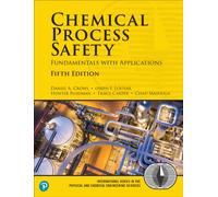 Chemical Process Safety: Fundamentals with Applications (International Series in the Physical and Chemical Engineering Sciences)