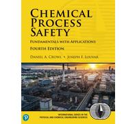 Chemical Process Safety: Fundamentals with Applications Fourth Edition (International Series in the Physical and Chemical Engineering Sciences)